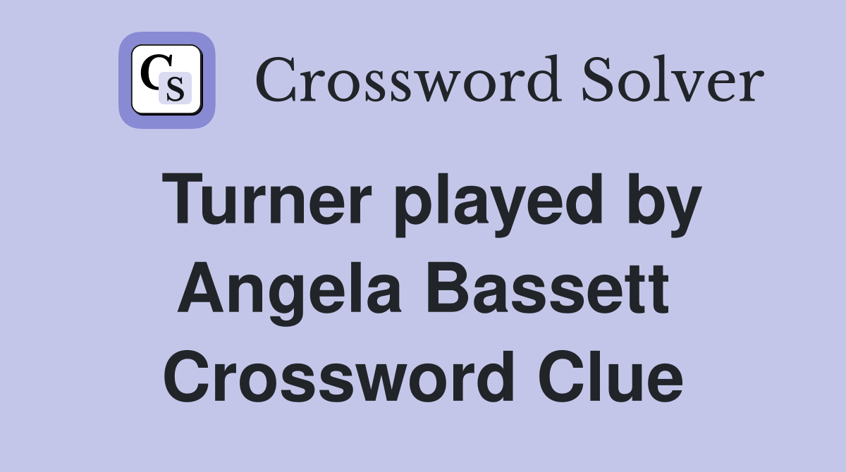 Turner played by Angela Bassett Crossword Clue