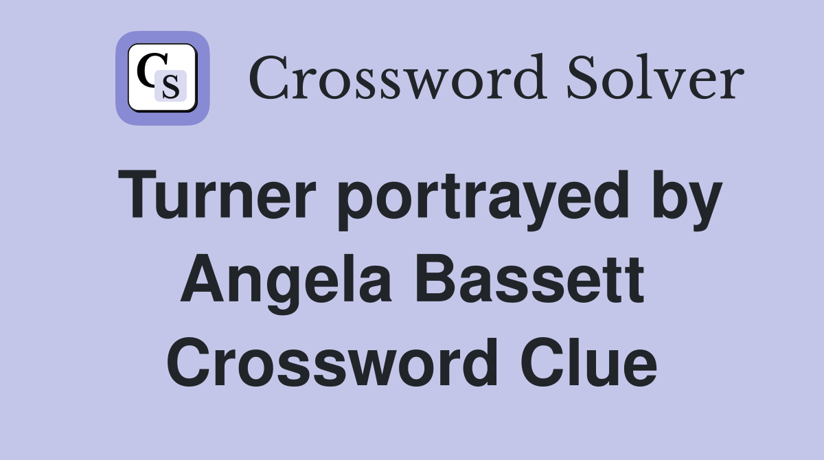 Turner portrayed by Angela Bassett Crossword Clue