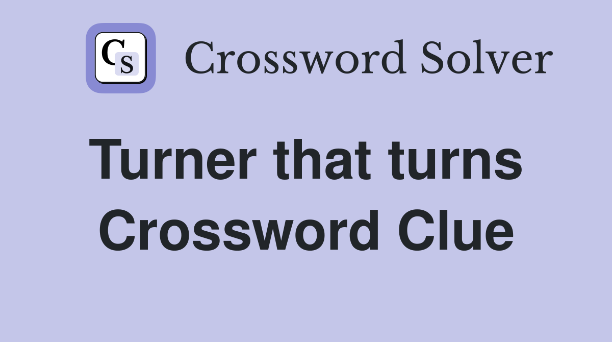 Turner that turns  Crossword Clue