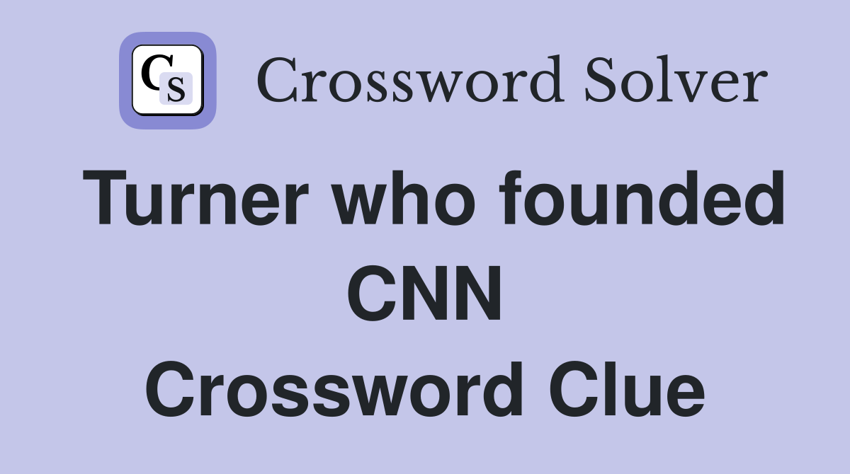 Turner who founded CNN Crossword Clue