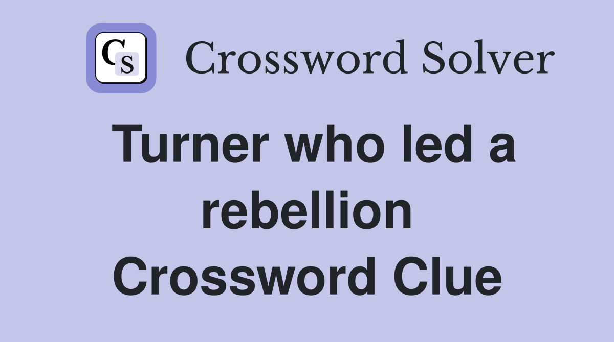 Turner who led a rebellion Crossword Clue