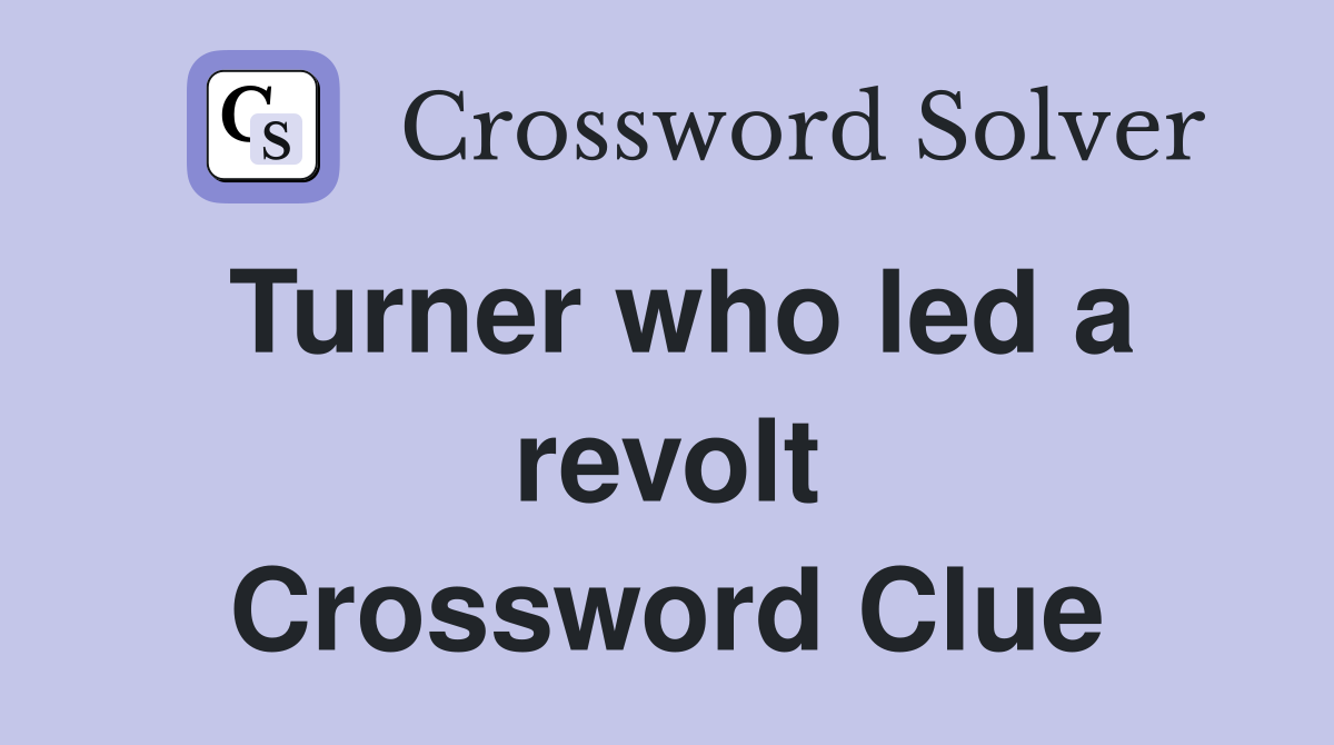 Turner who led a revolt Crossword Clue