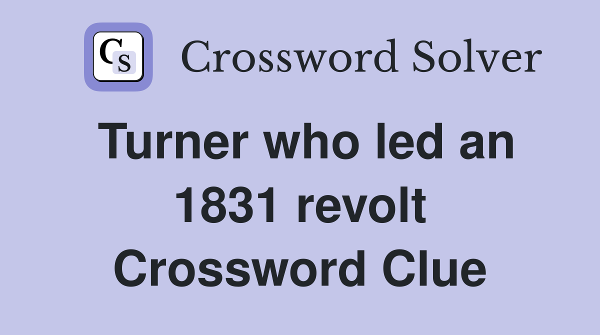 Turner who led an 1831 revolt Crossword Clue