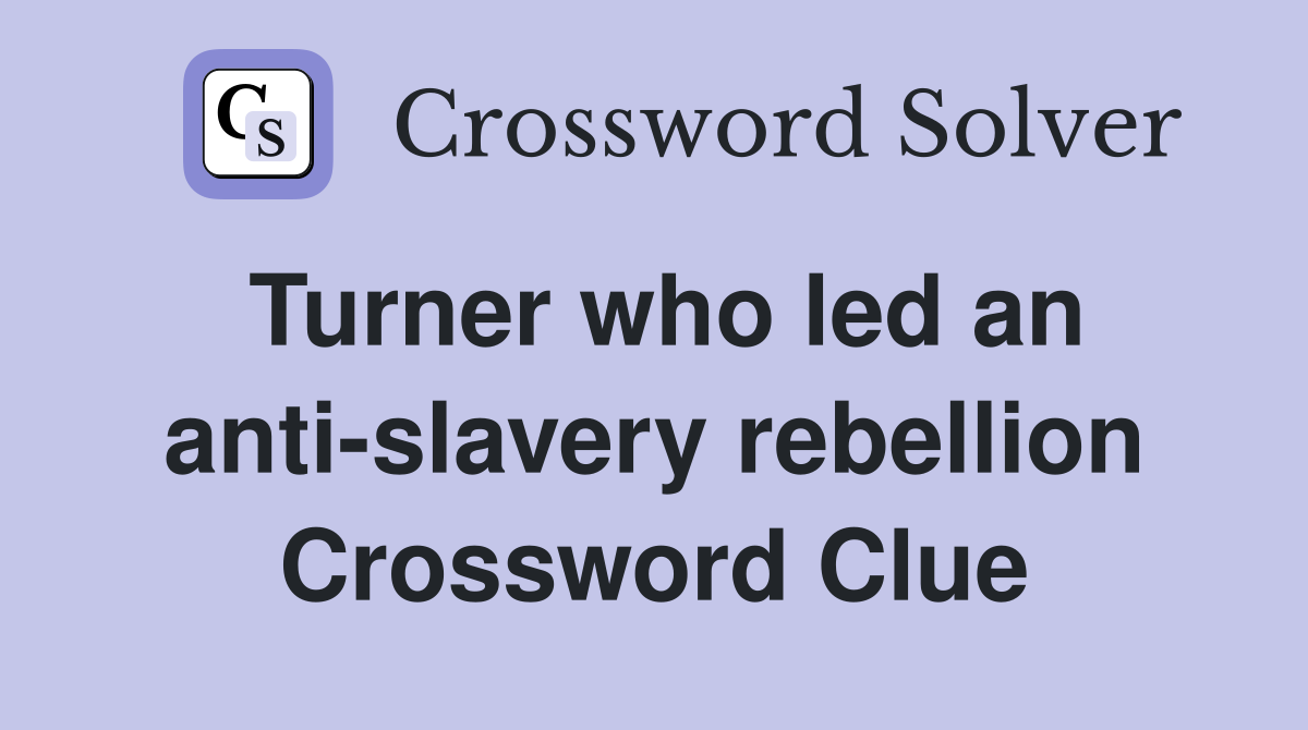 Turner who led an anti-slavery rebellion Crossword Clue