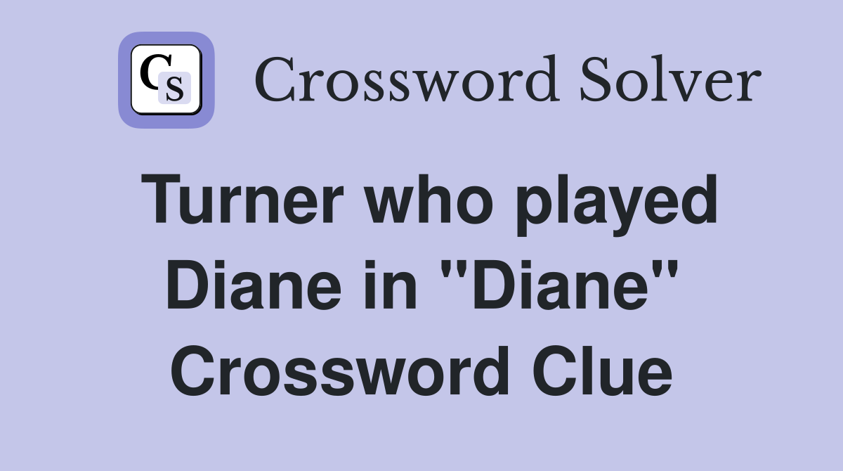 Turner who played Diane in "Diane" Crossword Clue
