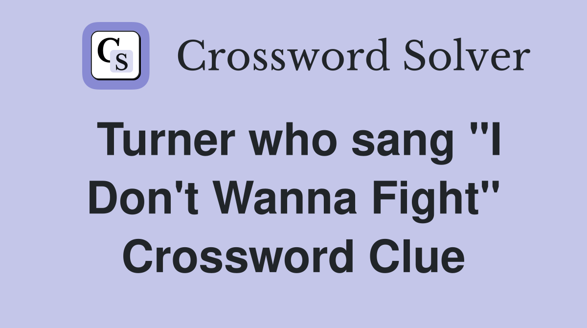 Turner who sang "I Don't Wanna Fight" Crossword Clue