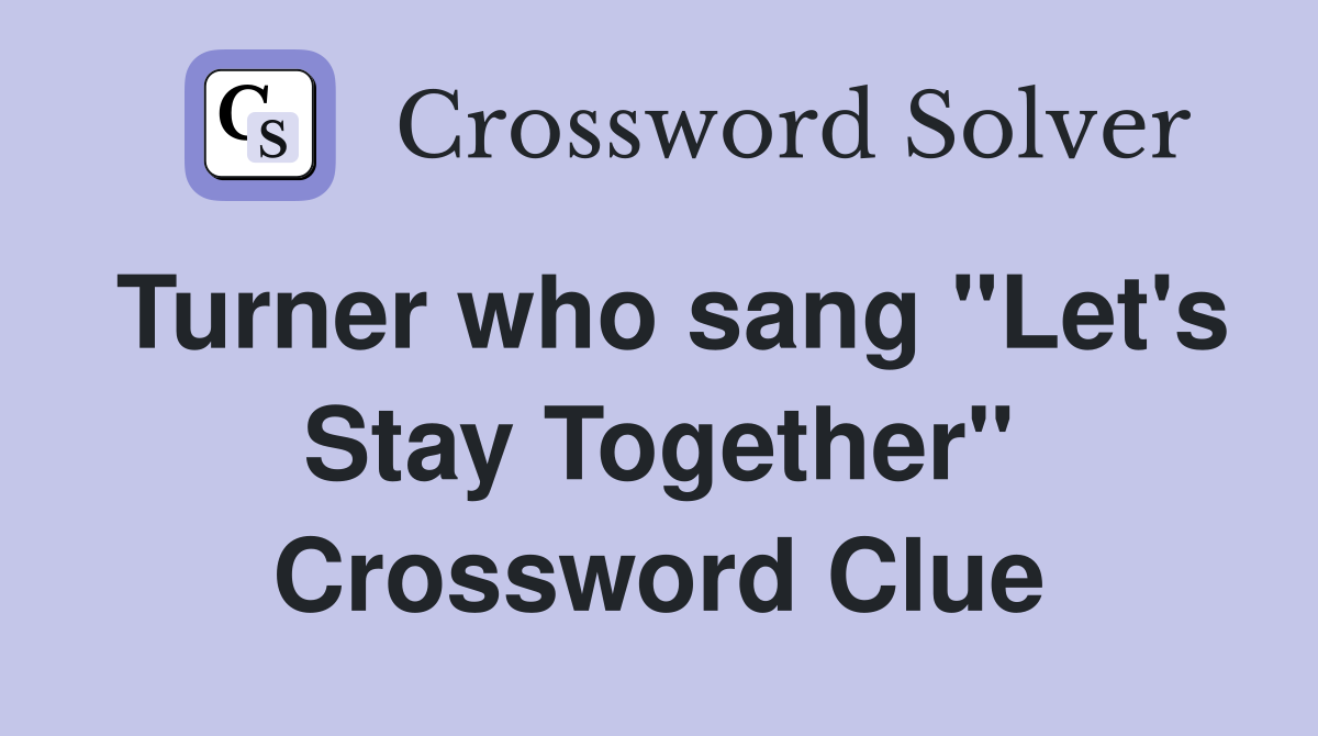 Turner who sang "Let's Stay Together" Crossword Clue