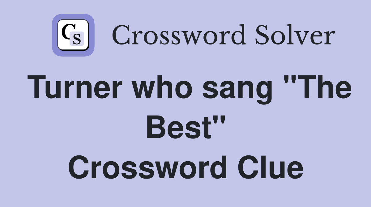 Turner who sang "The Best" Crossword Clue