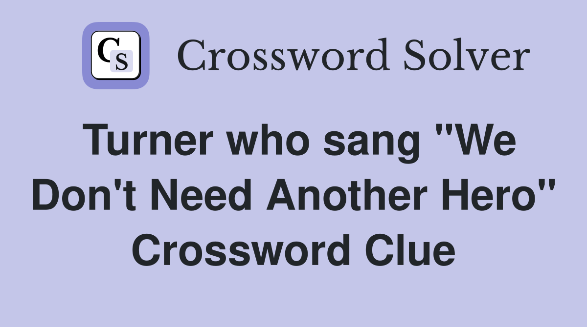Turner who sang "We Don't Need Another Hero" Crossword Clue