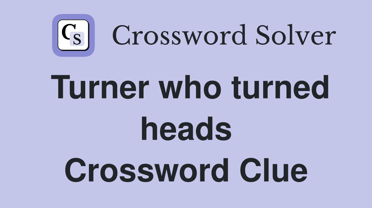 Turner who turned heads Crossword Clue