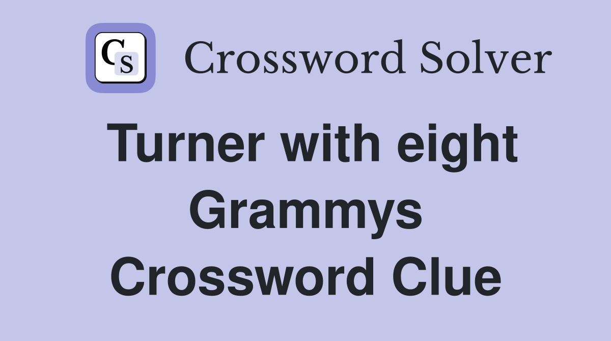 Turner with eight Grammys Crossword Clue