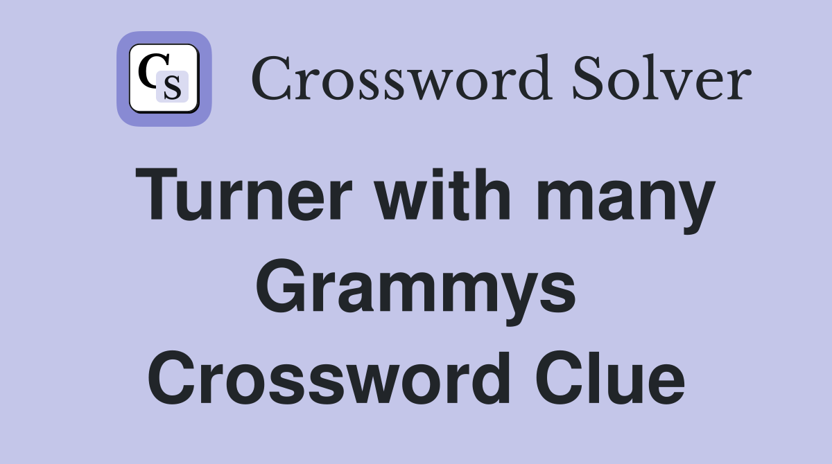 Turner with many Grammys Crossword Clue