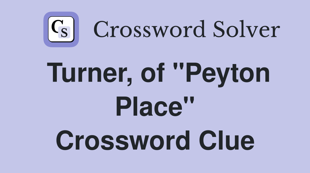 Turner, of "Peyton Place" Crossword Clue