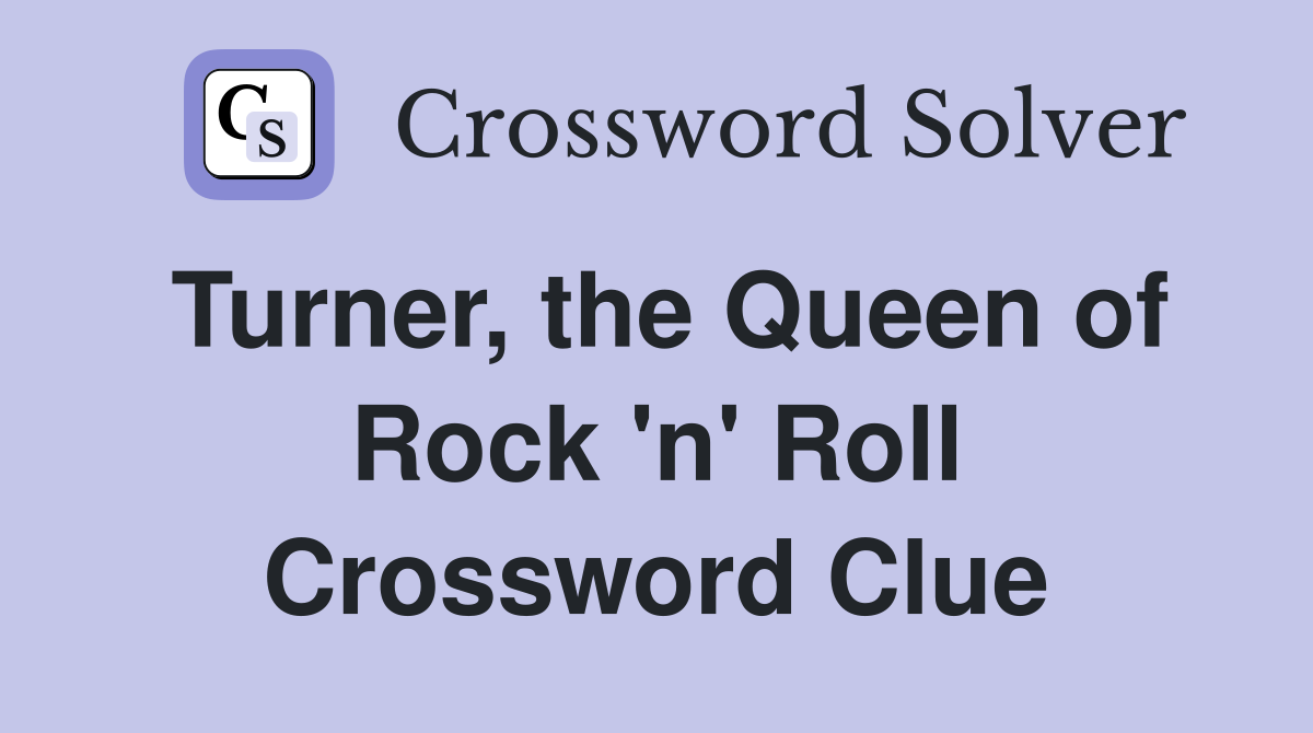Turner, the Queen of Rock 'n' Roll Crossword Clue