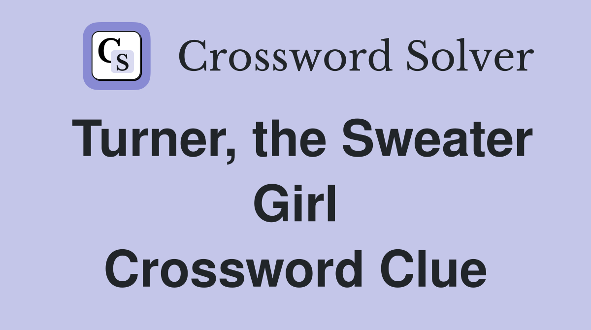 Turner, the Sweater Girl Crossword Clue