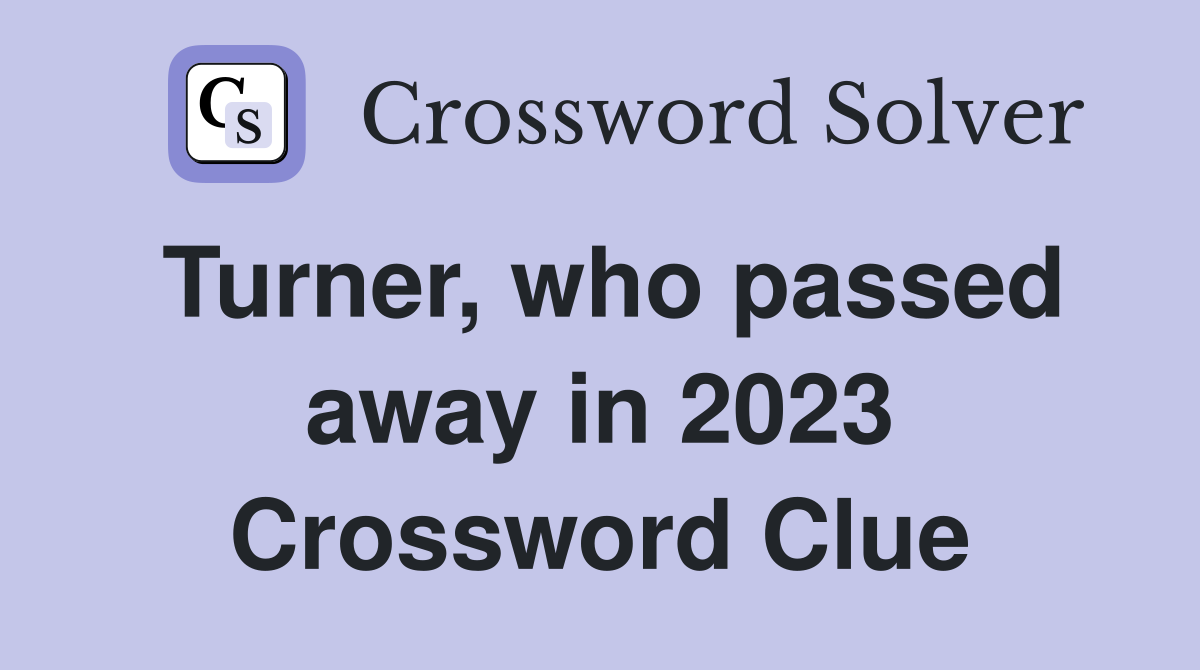 Turner, who passed away in 2023 Crossword Clue