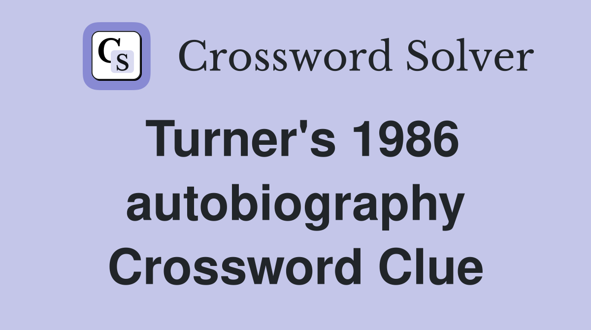 Turner's 1986 autobiography Crossword Clue