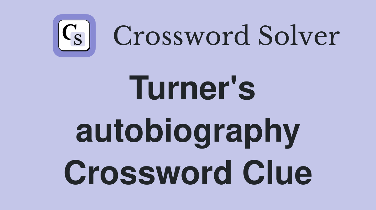 Turner's autobiography Crossword Clue