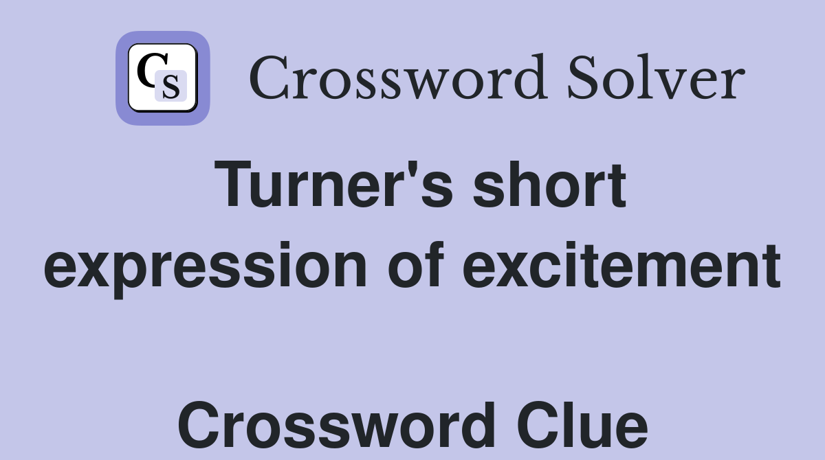 Turner's short expression of excitement  Crossword Clue