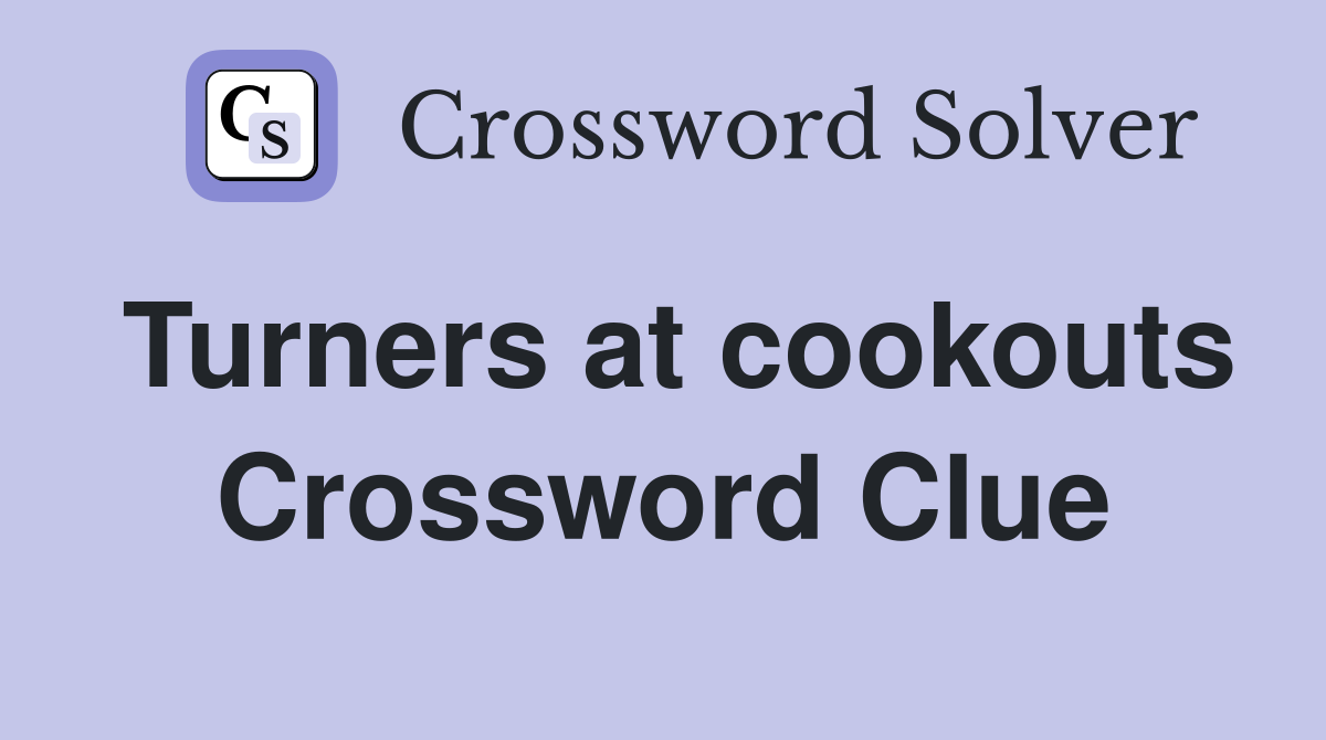 Turners at cookouts Crossword Clue