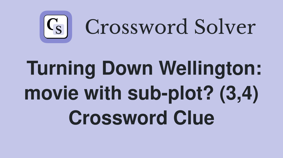 Turning Down Wellington: movie with sub-plot? (3,4) Crossword Clue