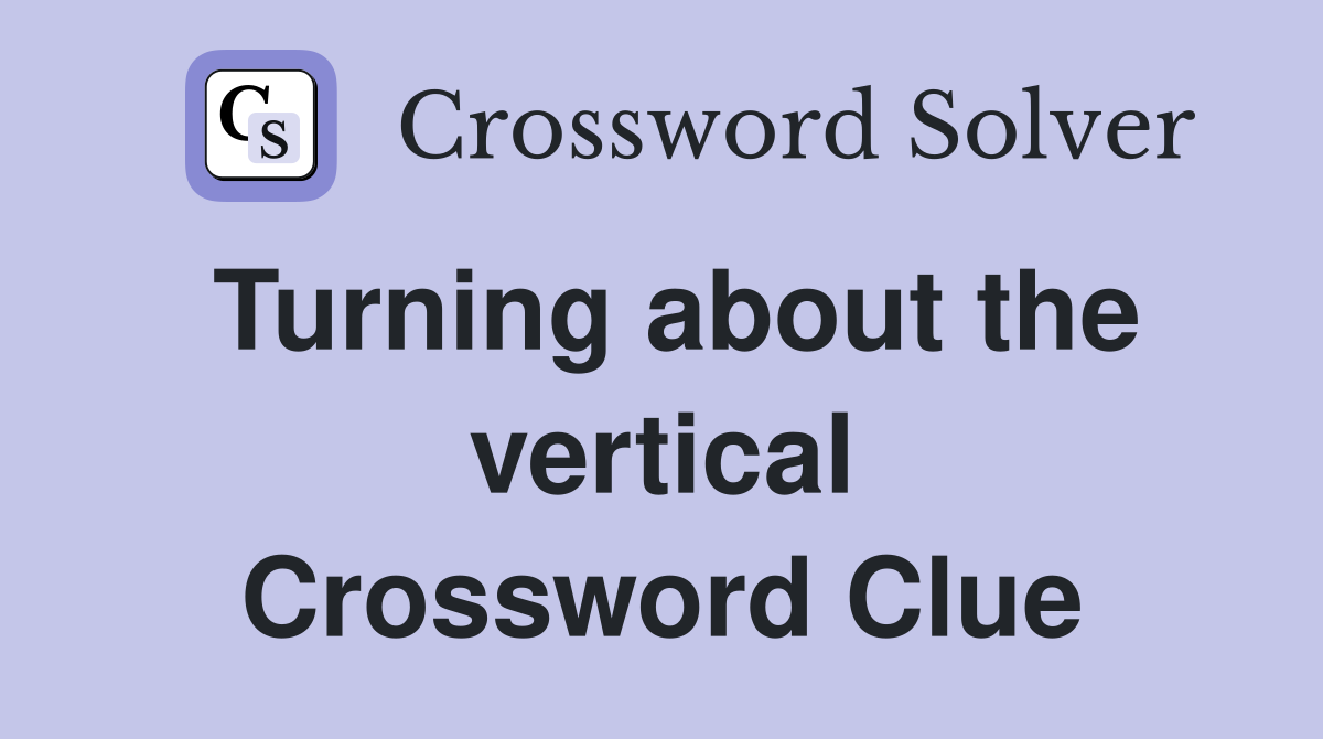 Turning about the vertical Crossword Clue