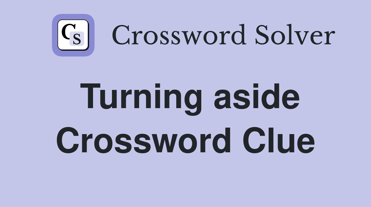 Turning aside Crossword Clue