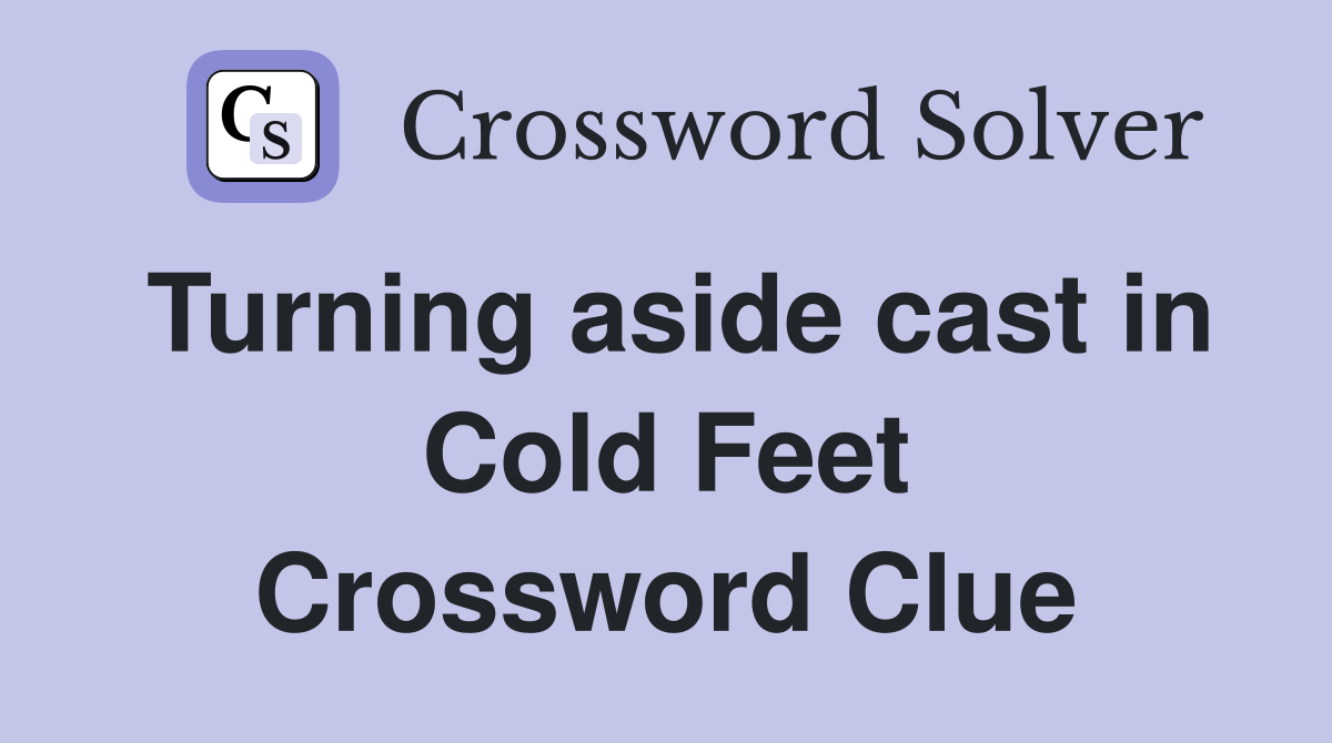Turning aside cast in Cold Feet Crossword Clue