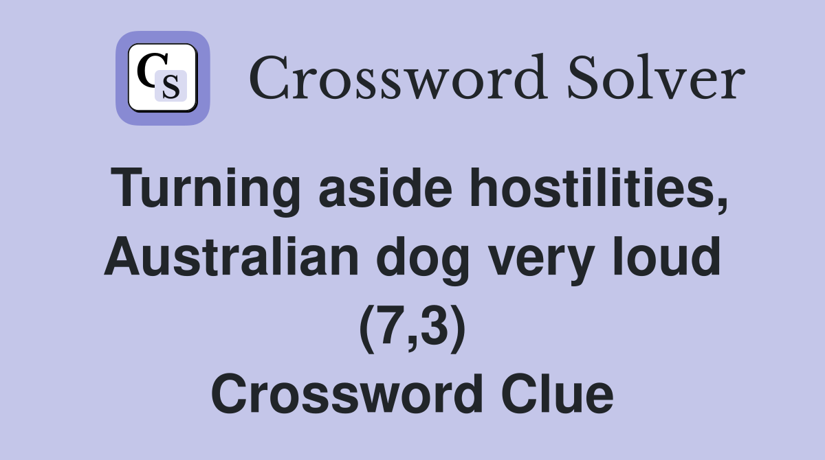 Turning aside hostilities, Australian dog very loud (7,3) Crossword Clue