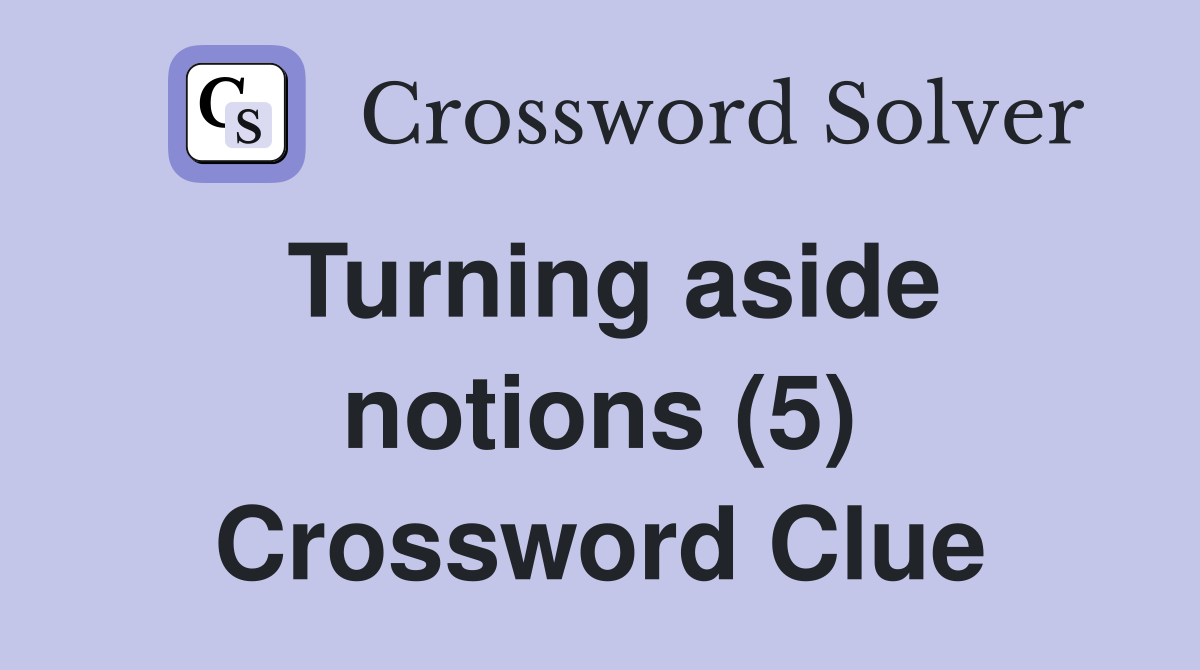 Turning aside notions (5) Crossword Clue