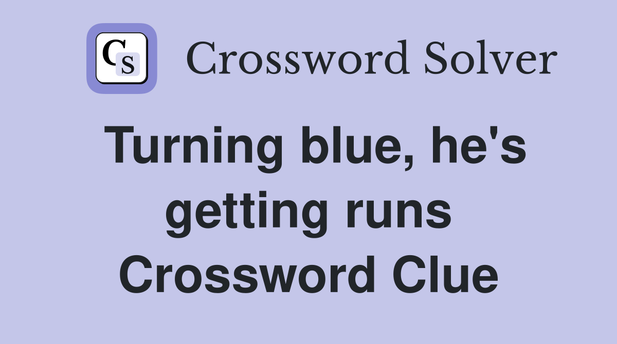 Turning blue, he's getting runs Crossword Clue