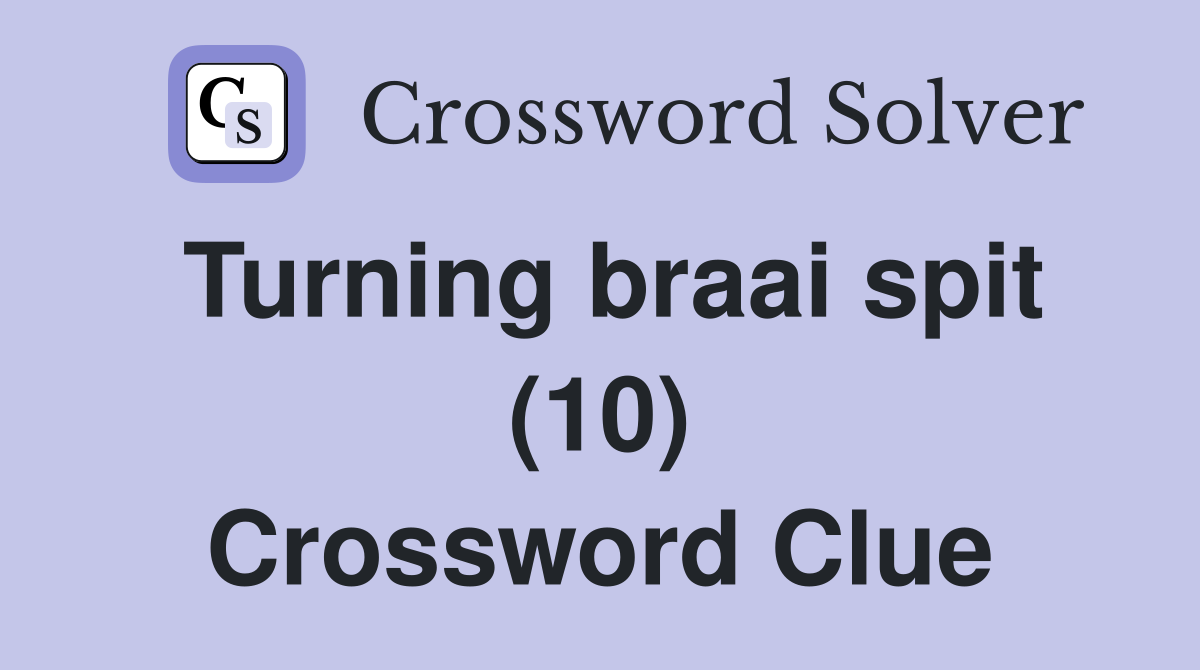 Turning braai spit (10) Crossword Clue