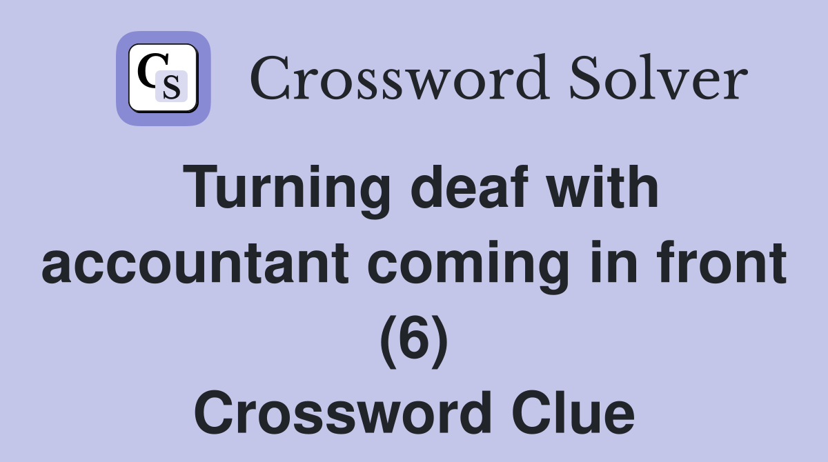 Turning deaf with accountant coming in front (6) Crossword Clue