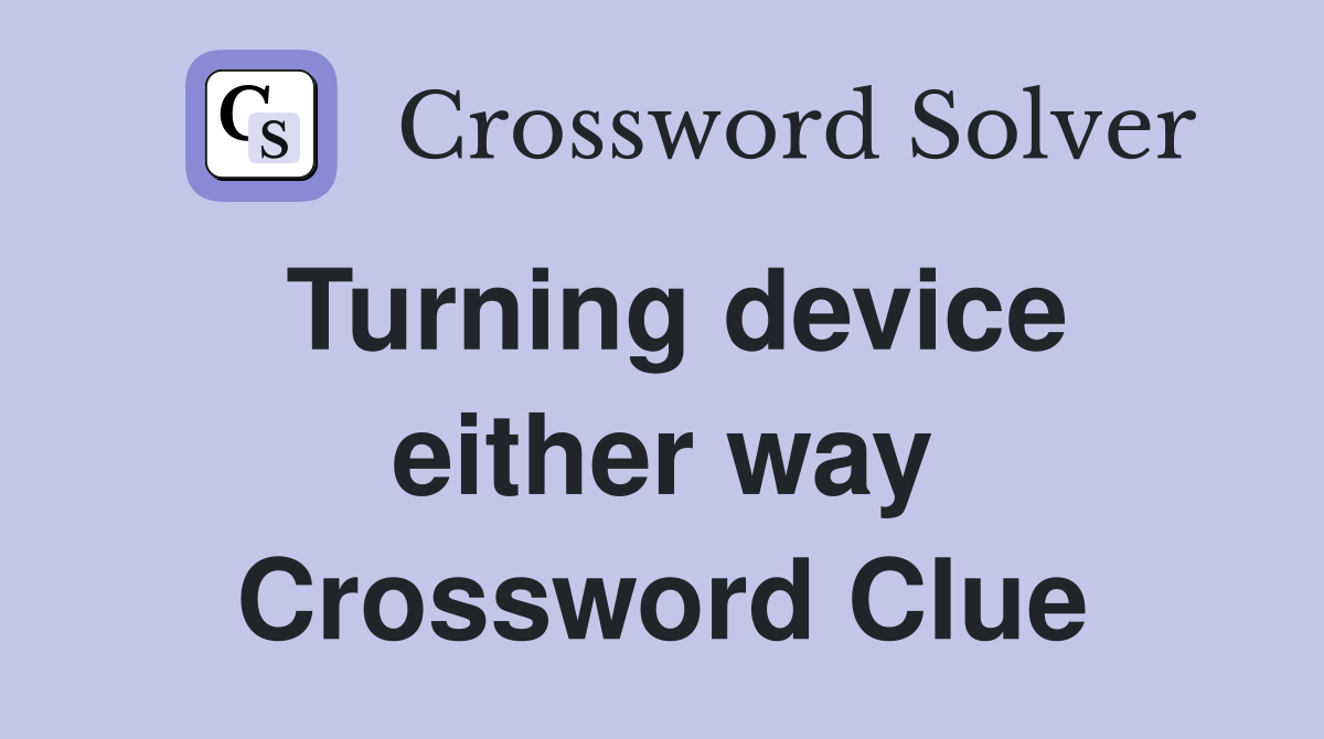 Turning device either way Crossword Clue