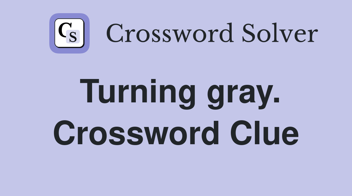 Turning gray. Crossword Clue