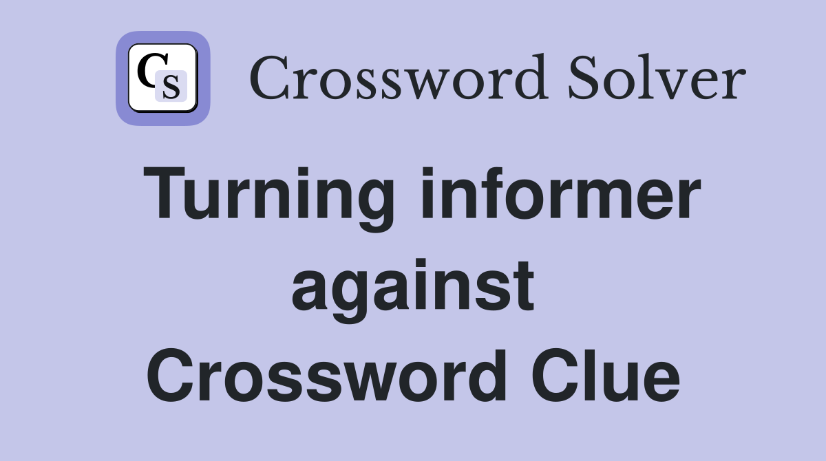Turning informer against Crossword Clue