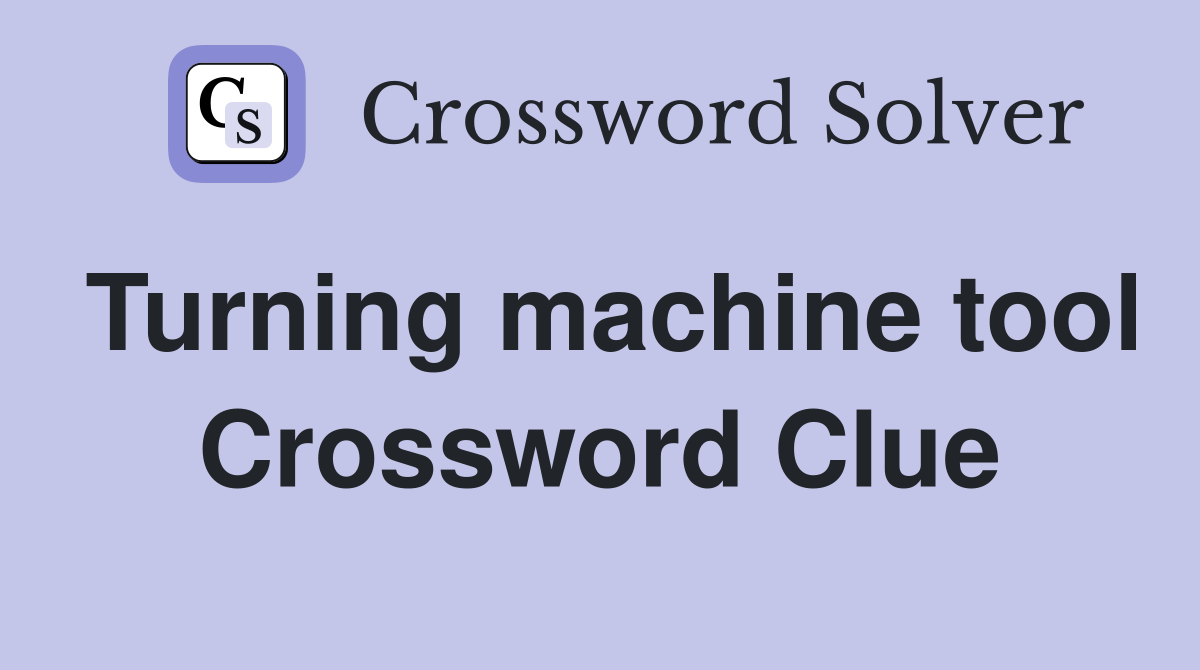 Turning machine tool Crossword Clue