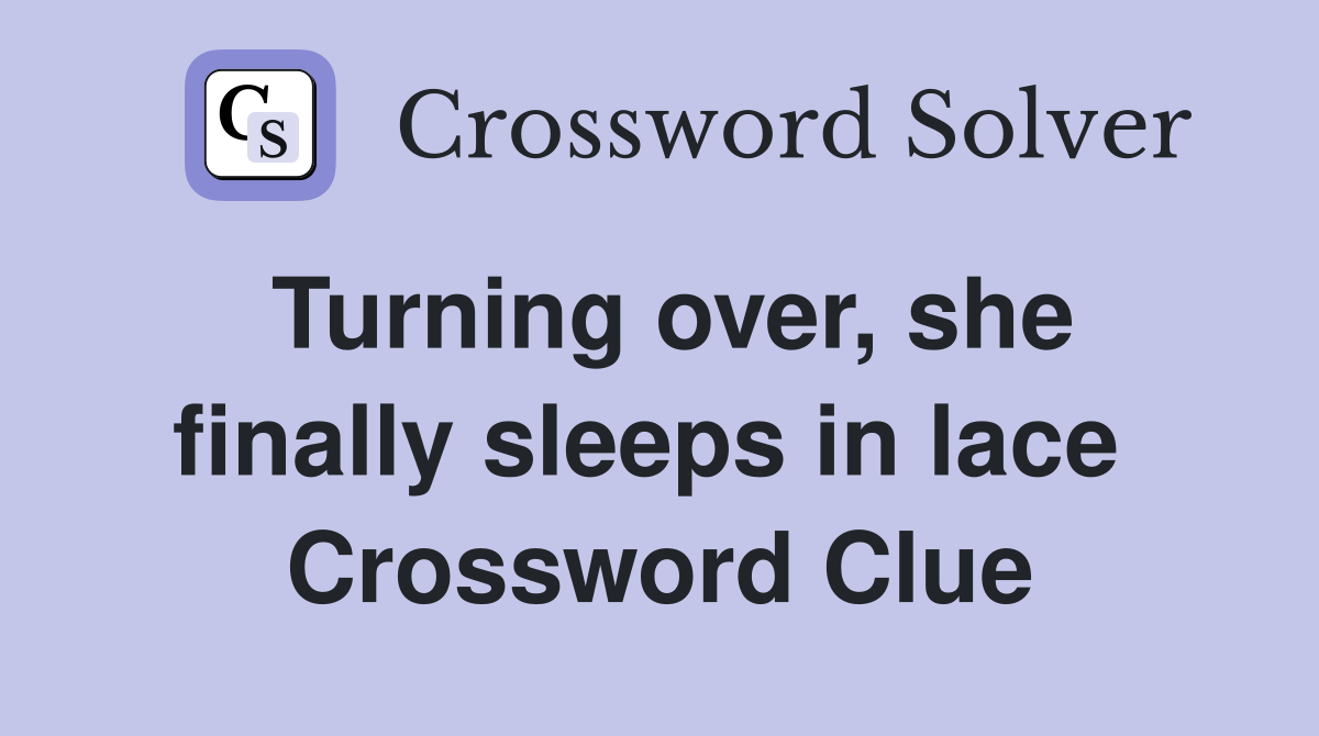 Turning over, she finally sleeps in lace  Crossword Clue