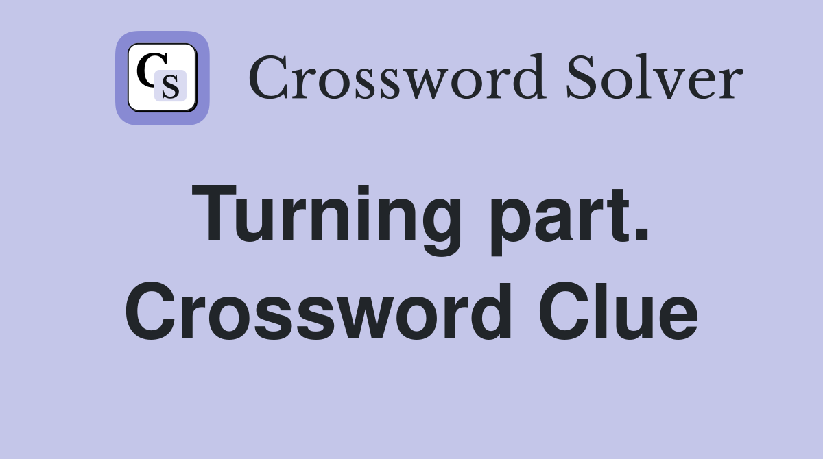 Turning part. Crossword Clue