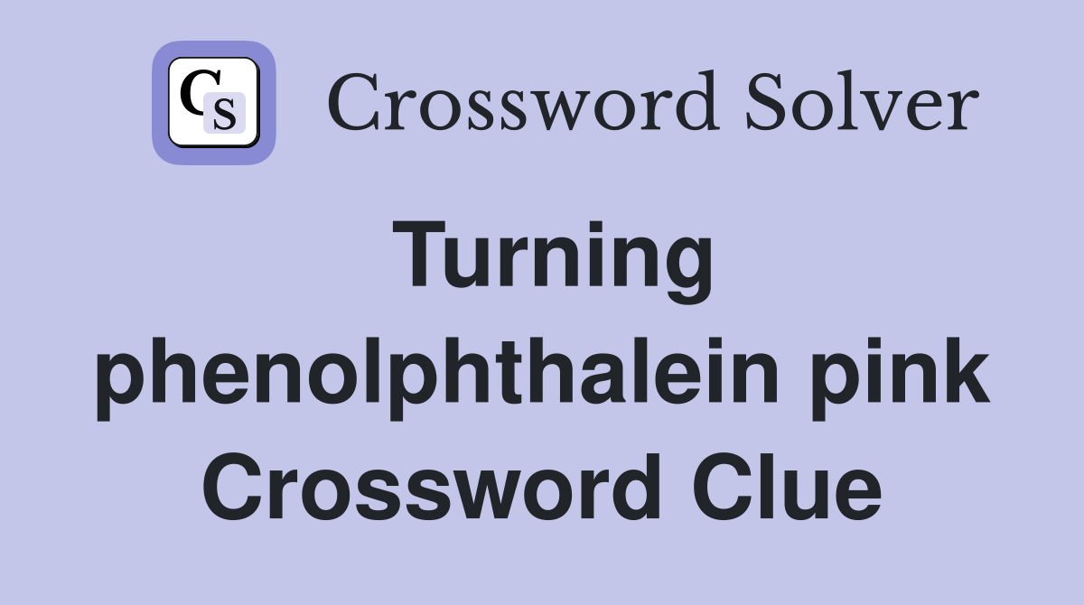Turning phenolphthalein pink Crossword Clue