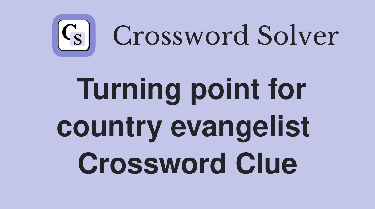 Turning point for country evangelist  Crossword Clue