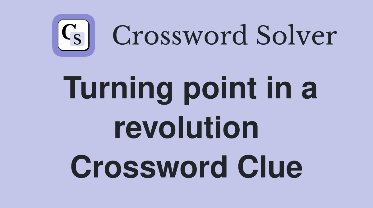 Turning point in a revolution Crossword Clue