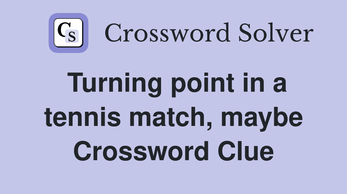 Turning point in a tennis match, maybe Crossword Clue