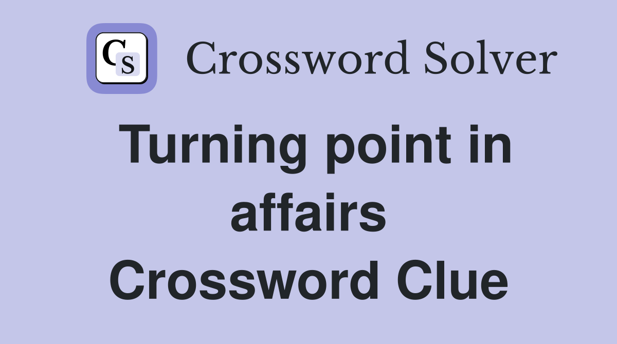 Turning point in affairs Crossword Clue