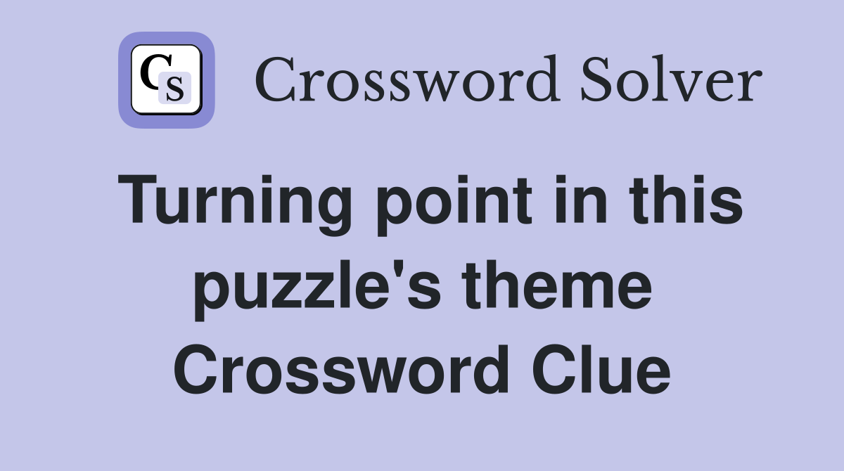 Turning point in this puzzle's theme Crossword Clue