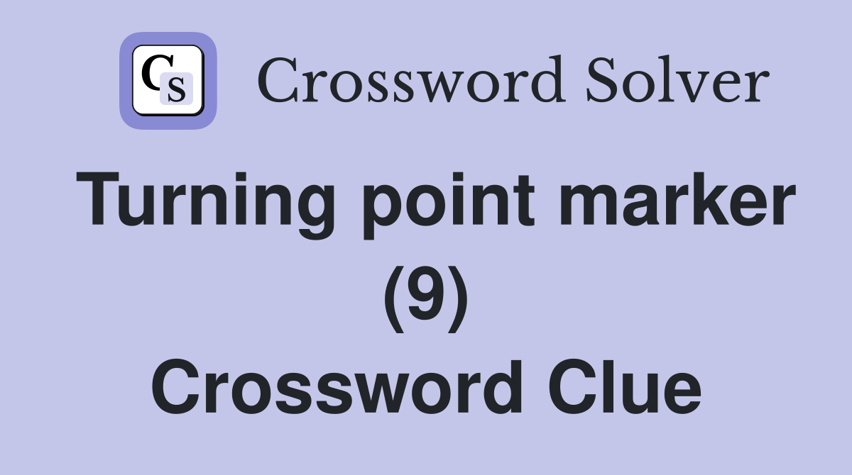 Turning point marker (9) Crossword Clue