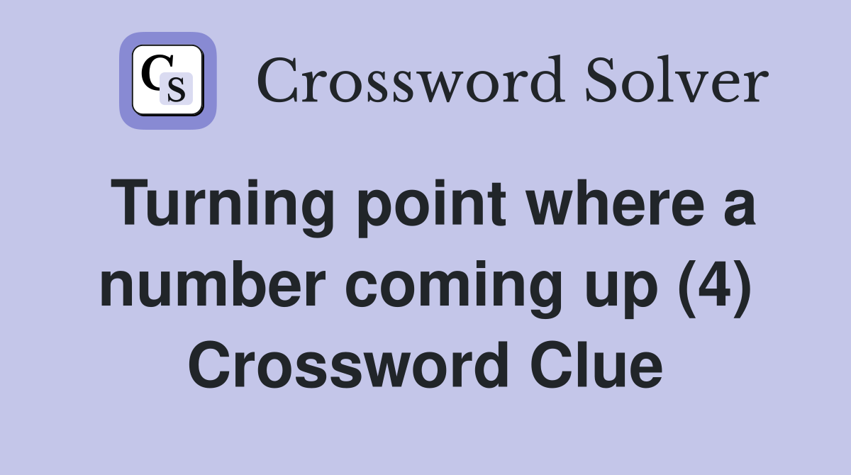 Turning point where a number coming up (4) Crossword Clue