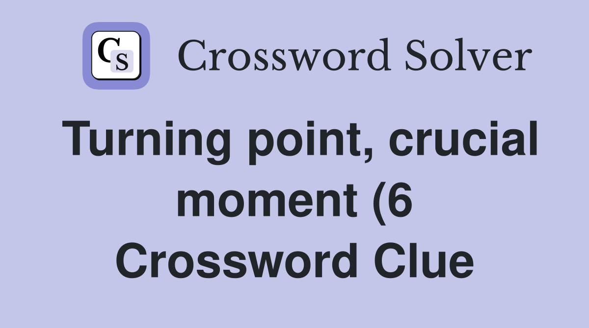 Turning point crucial moment (6) Crossword Clue Answers Crossword Turning point crucial moment (6) Crossword Clue Answers Crossword