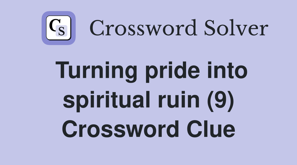 Turning pride into spiritual ruin (9) Crossword Clue