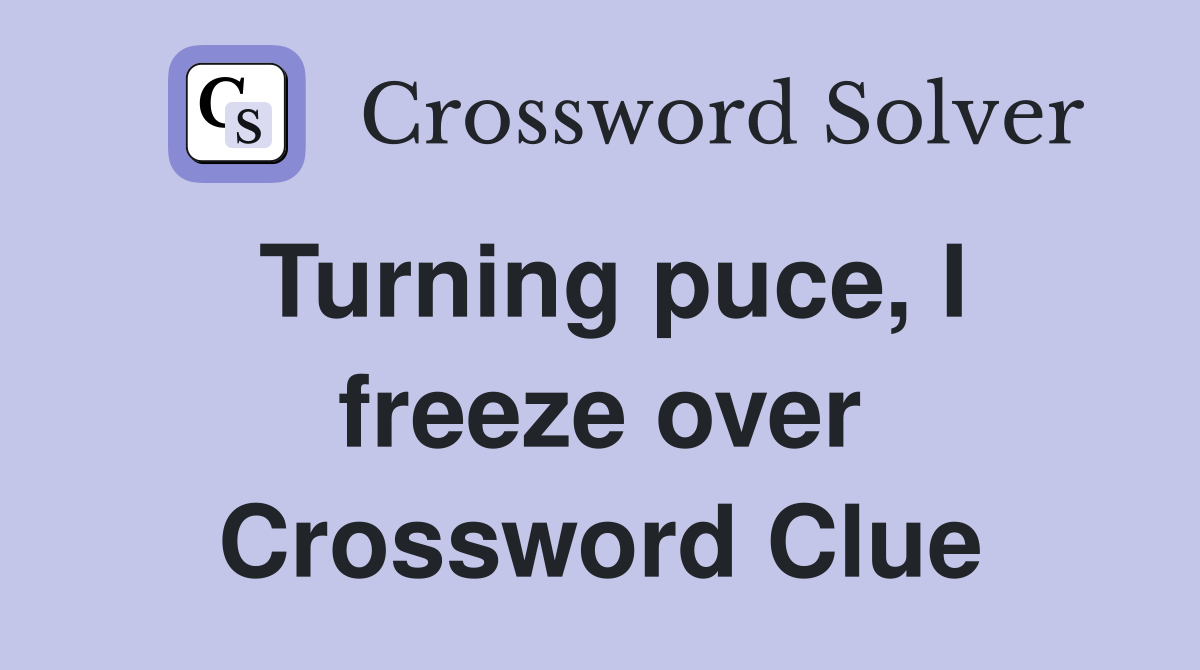 Turning puce, I freeze over Crossword Clue